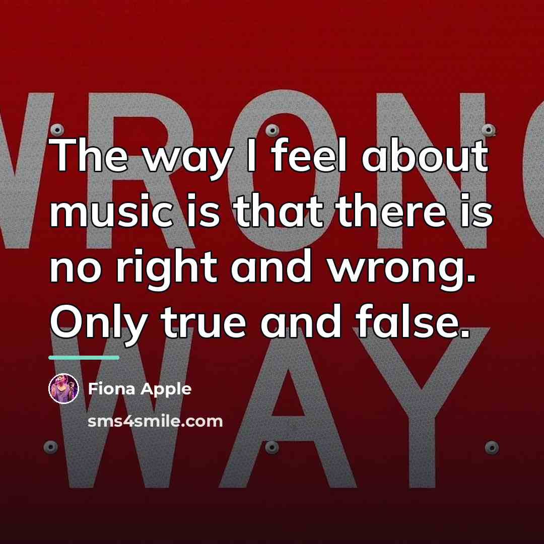 “The way I feel about music is that there is…” quote by Fiona Apple