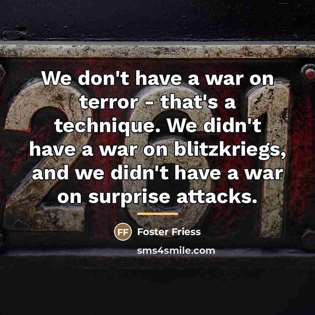 “We don't have a war on terror - that's a…” quote by Foster Friess