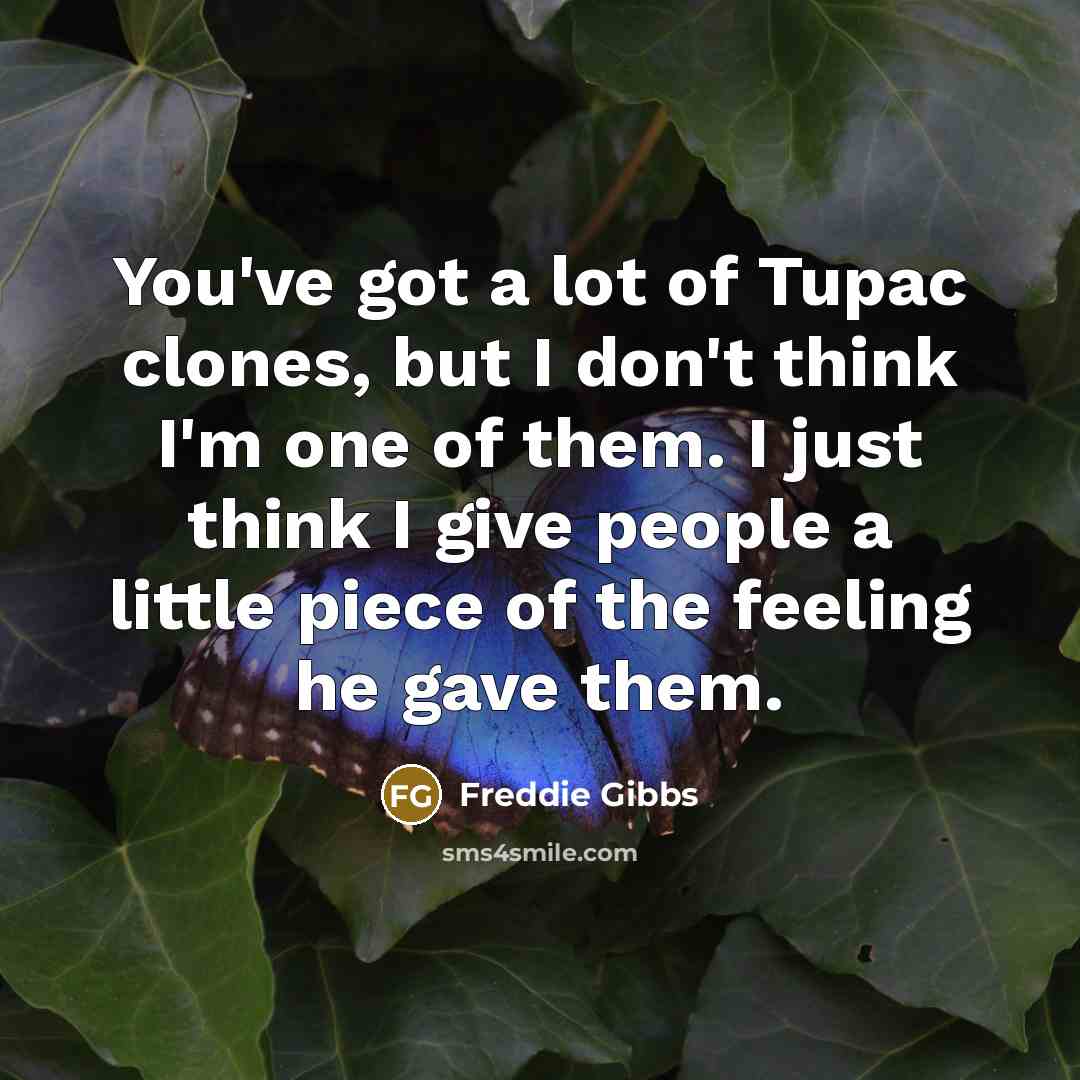 “You've got a lot of Tupac clones, but I don't…” quote by Freddie Gibbs