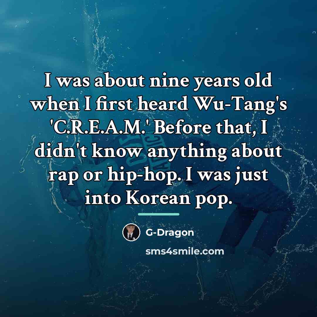 “I was about nine years old when I first heard…” quote by G-Dragon