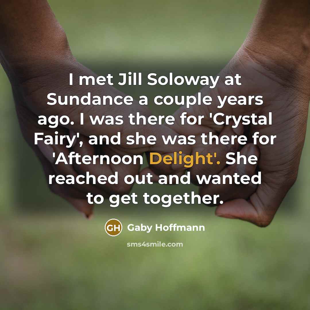 “I met Jill Soloway at Sundance a couple years ago.…” quote by Gaby Hoffmann