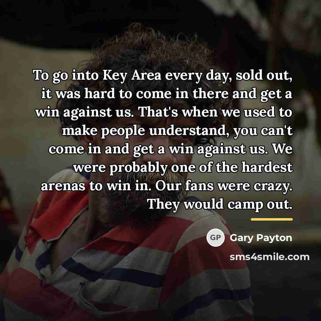 “To go into Key Area every day, sold out, it…” quote by Gary Payton