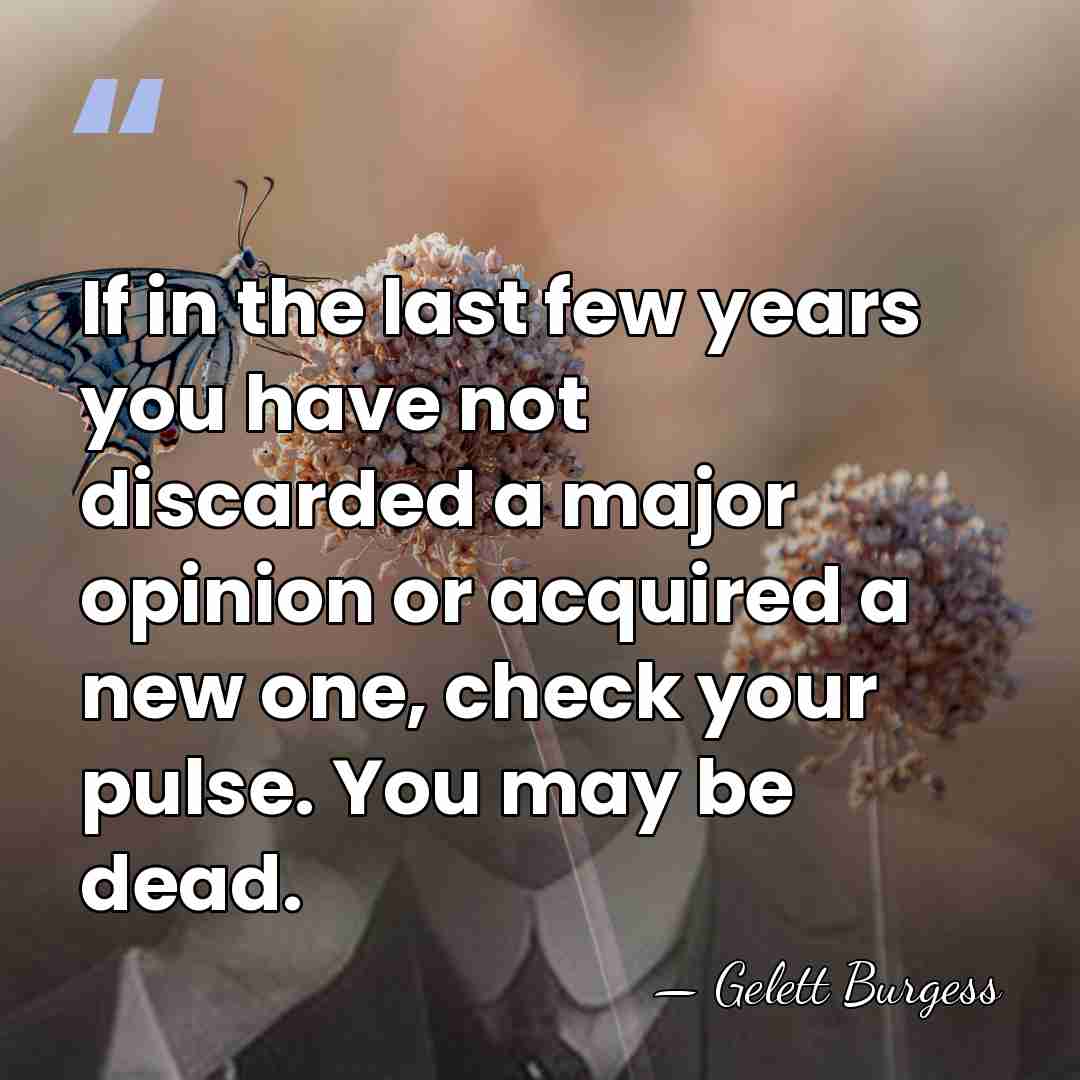 If in the last few years you have not discarded a major&hellip; - Gelett Burgess