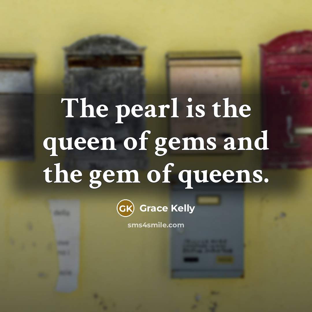 “The pearl is the queen of gems and the gem…” quote by Grace Kelly