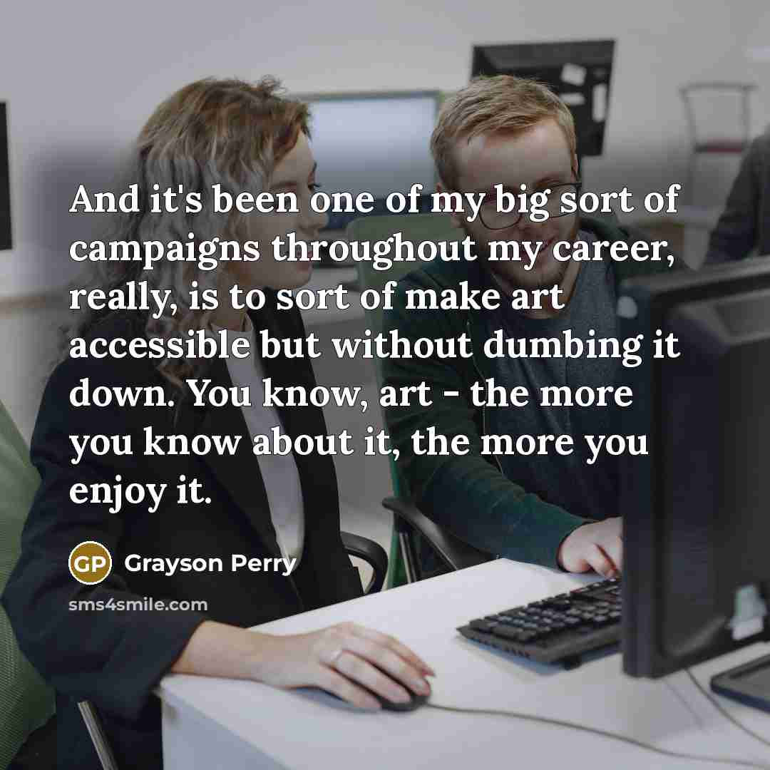 “And it's been one of my big sort of campaigns…” quote by Grayson Perry