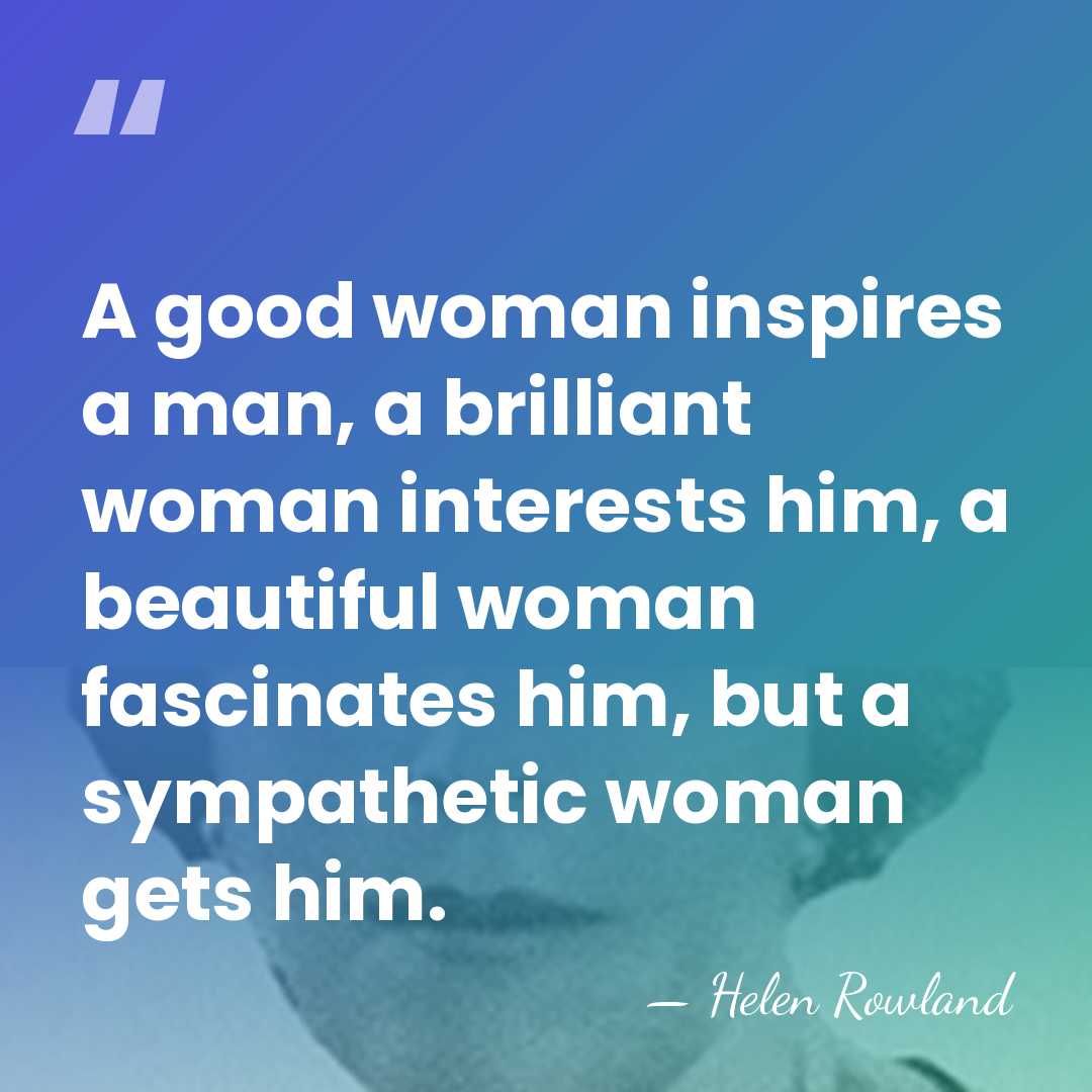 A good woman inspires a man, a brilliant woman interests him, a&hellip; - Helen Rowland