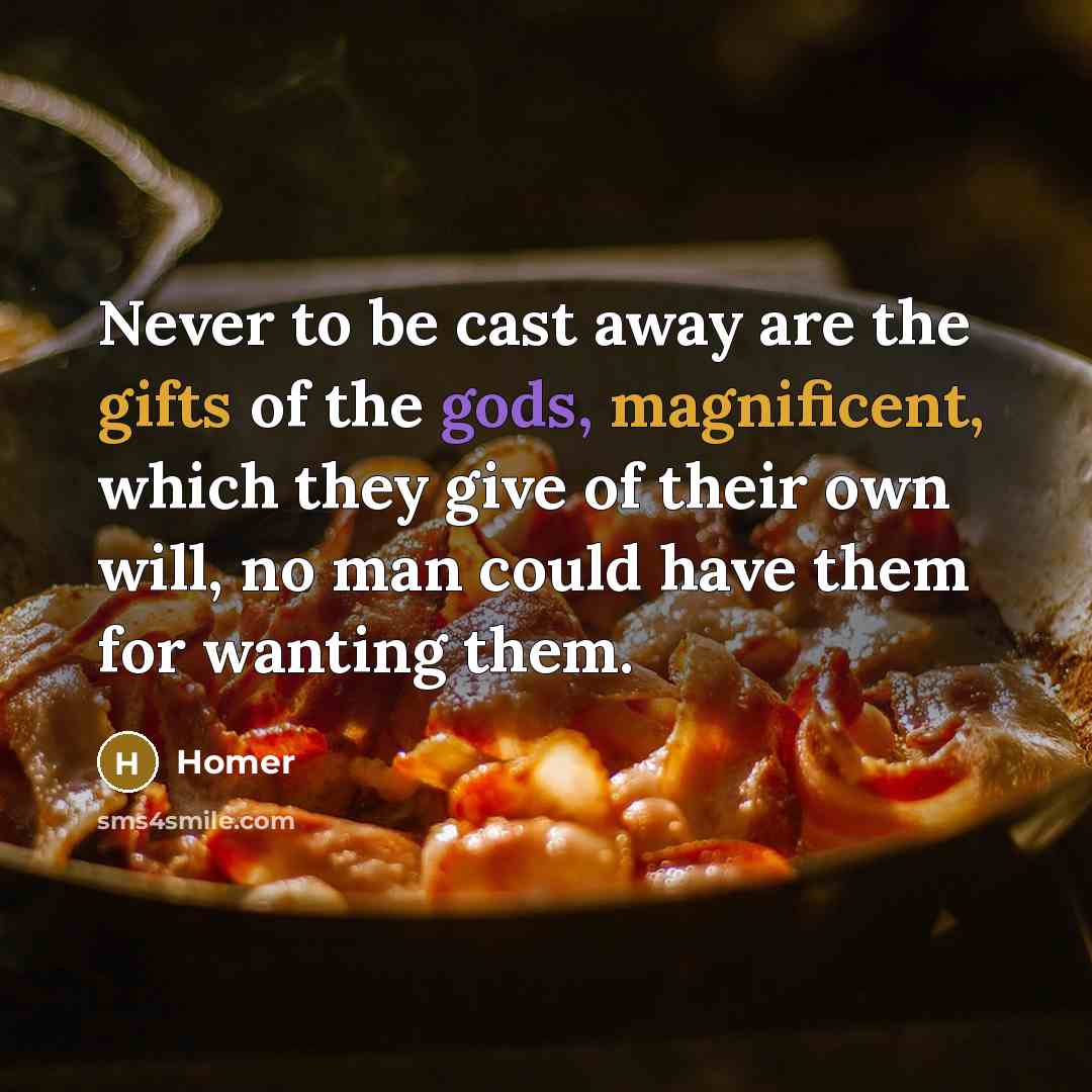 “Never to be cast away are the gifts of the…” quote by Homer