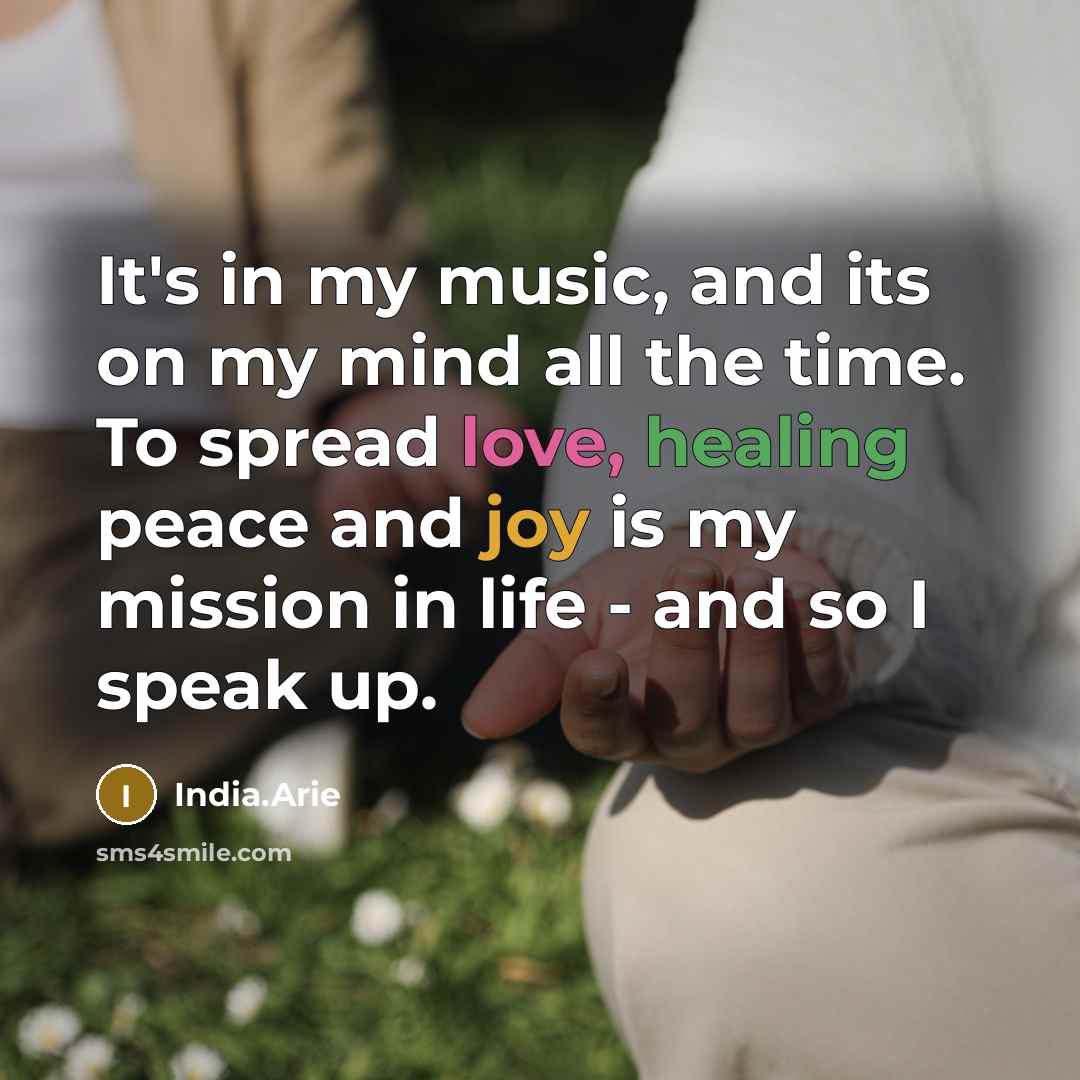 “It's in my music, and its on my mind all…” quote by India.Arie
