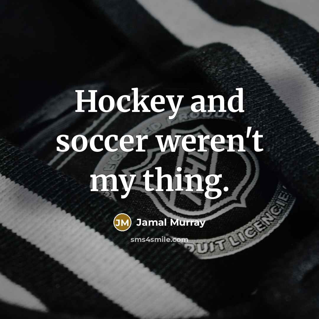 “Hockey and soccer weren't my thing.…” quote by Jamal Murray