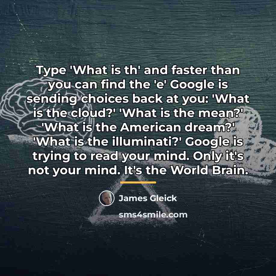 “Type 'What is th' and faster than you can find…” quote by James Gleick