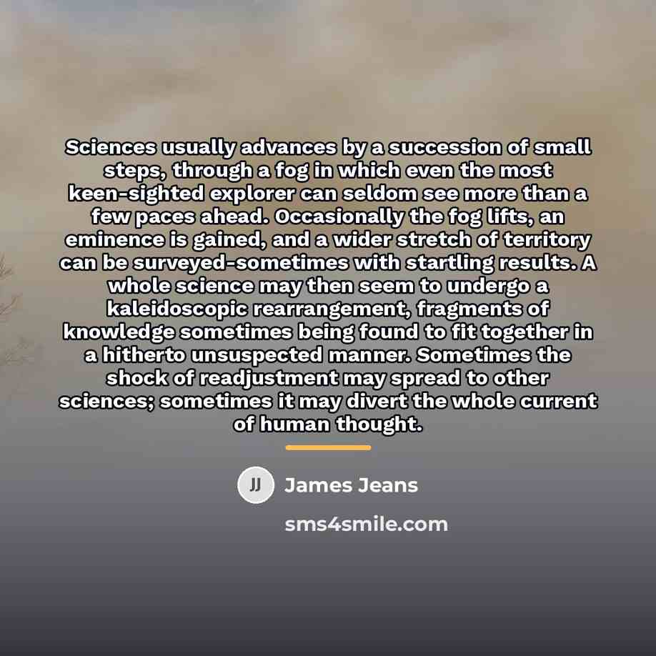 “Sciences usually advances by a succession of small steps, through…” quote by James Jeans