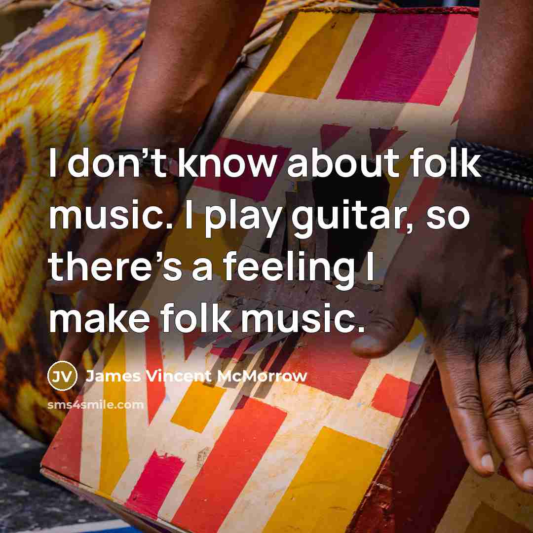 “I don't know about folk music. I play guitar, so…” quote by James Vincent McMorrow