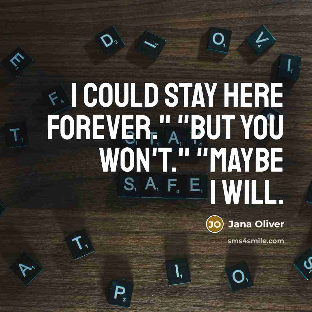 “I could stay here forever." "But you won't." "Maybe I…” quote by Jana Oliver