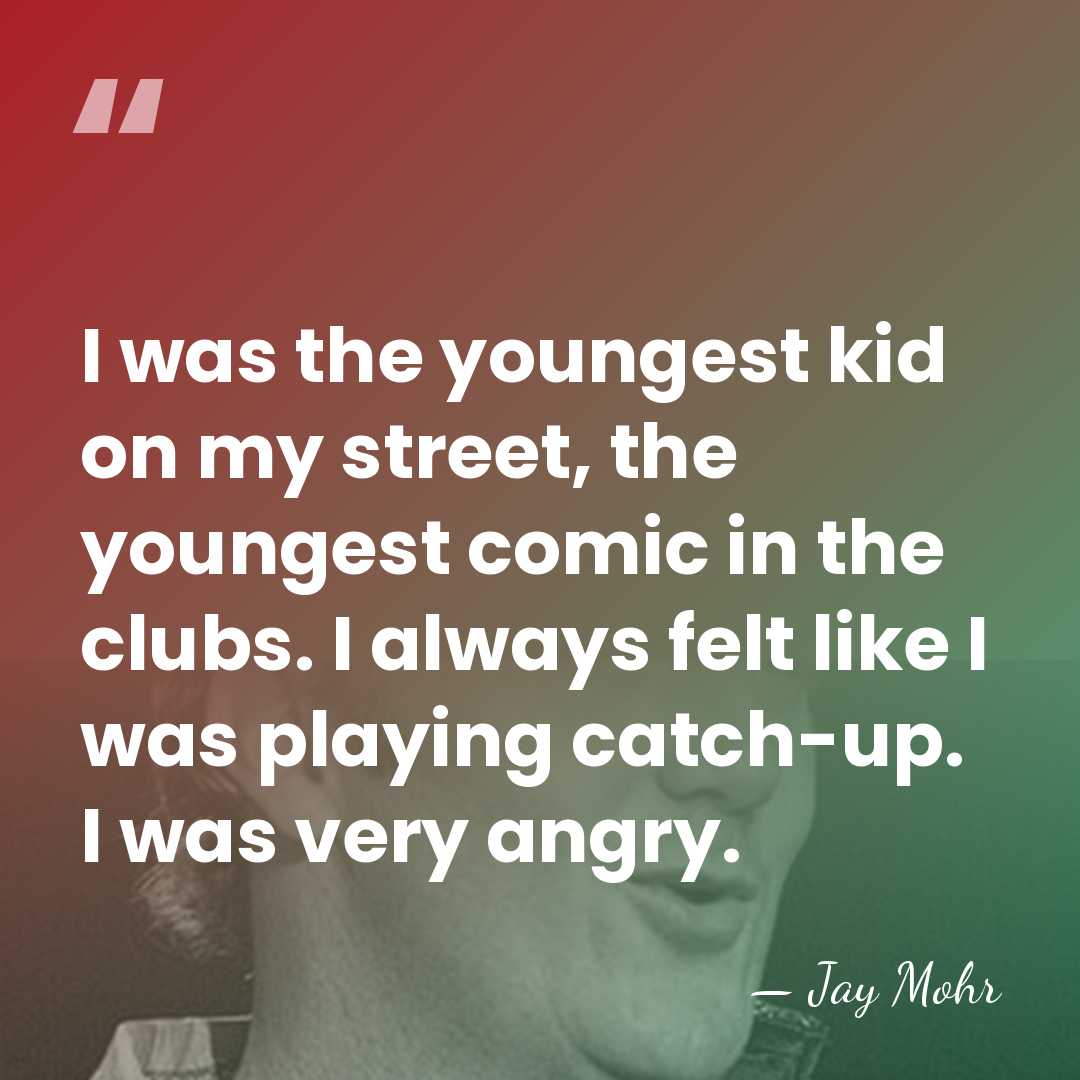 I was the youngest kid on my street, the youngest comic in&hellip; - Jay Mohr