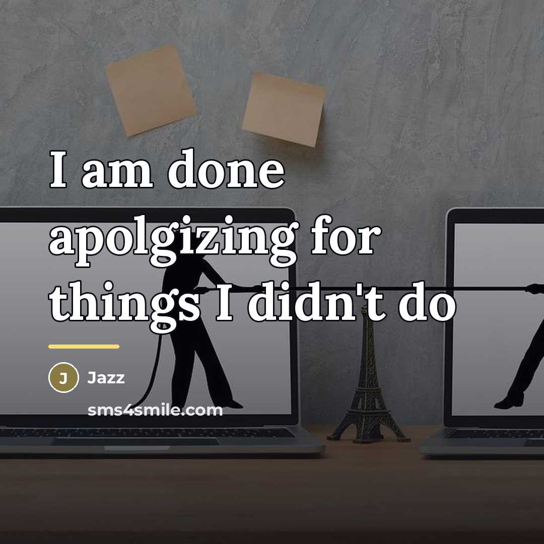 “I am done apolgizing for things I didn't do…” quote by Jazz