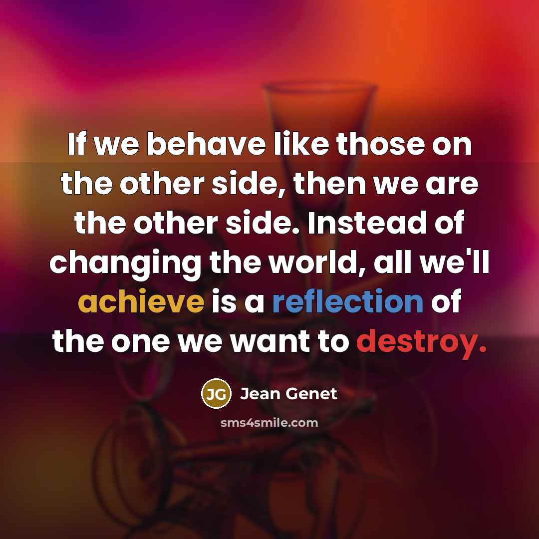 “If we behave like those on the other side, then…” quote by Jean Genet