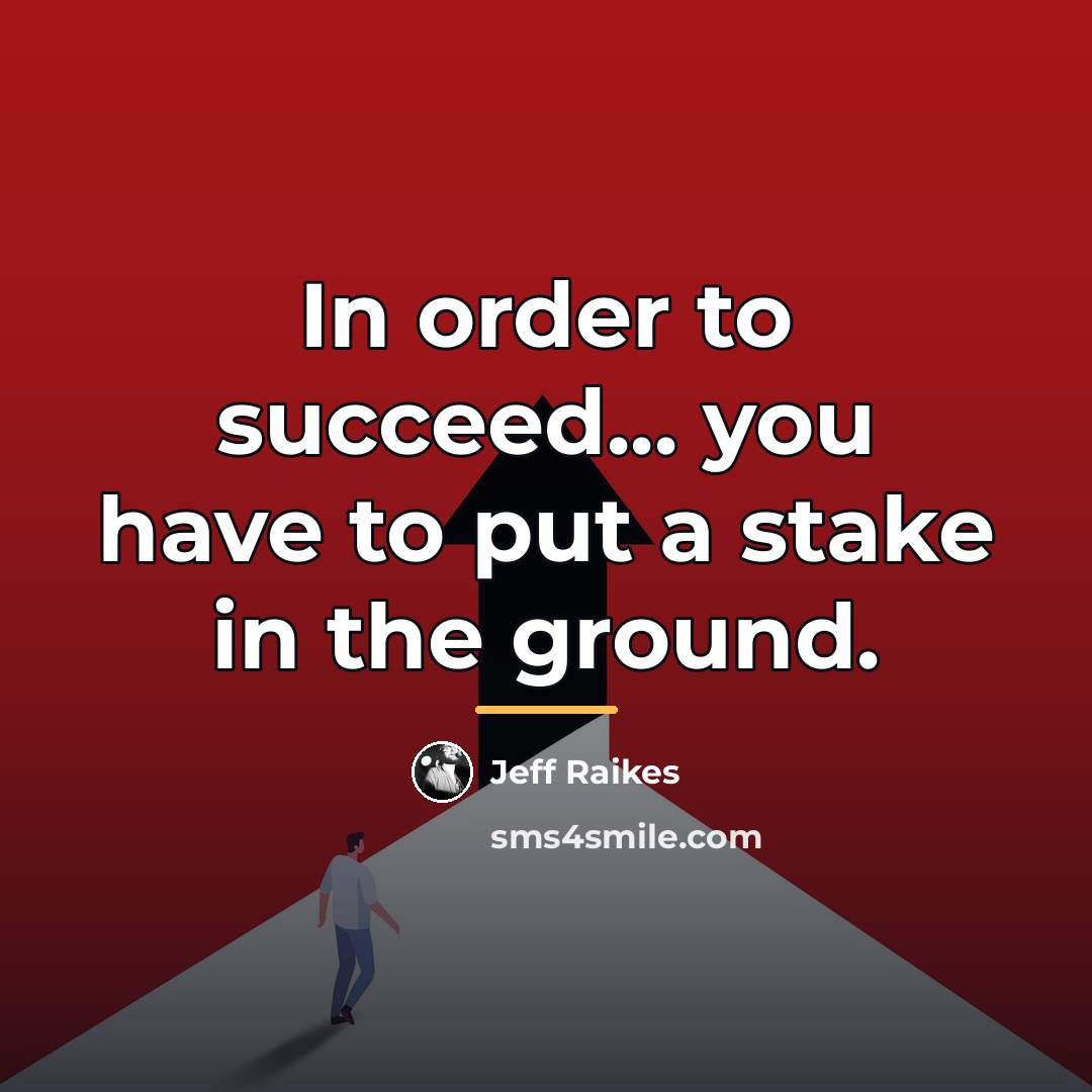 “In order to succeed... you have to put a stake…” quote by Jeff Raikes