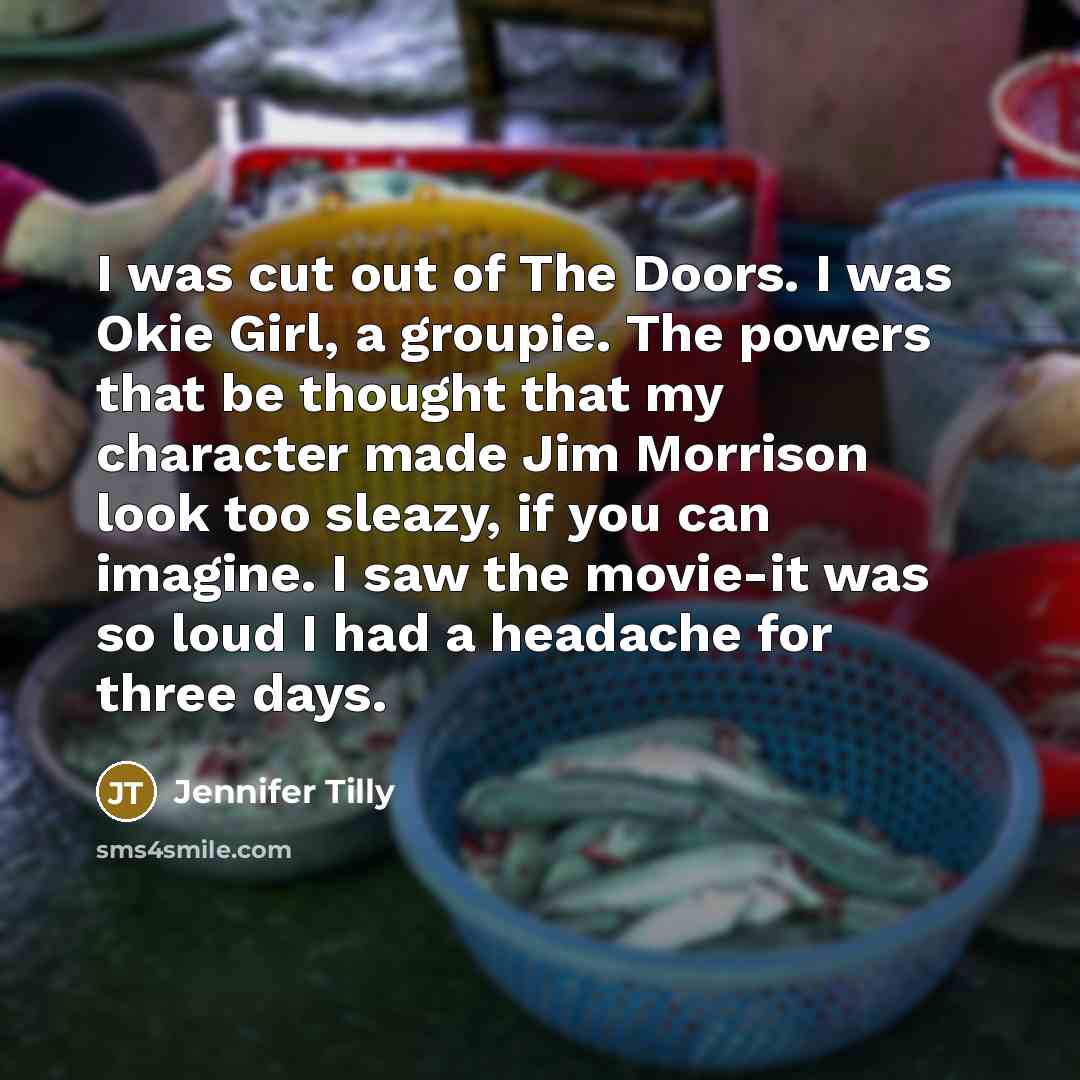 “I was cut out of The Doors. I was Okie…” quote by Jennifer Tilly