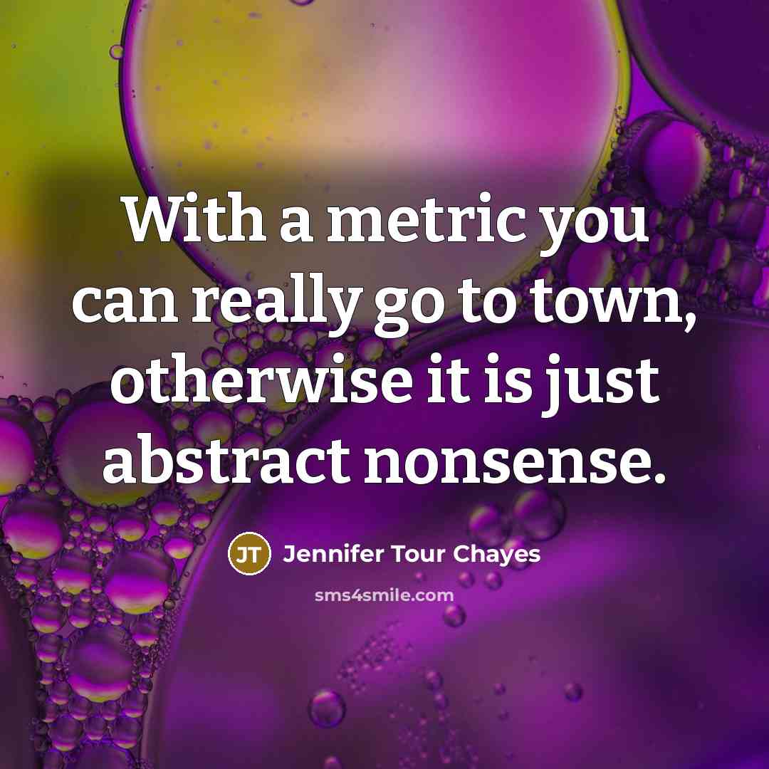 “With a metric you can really go to town, otherwise…” quote by Jennifer Tour Chayes