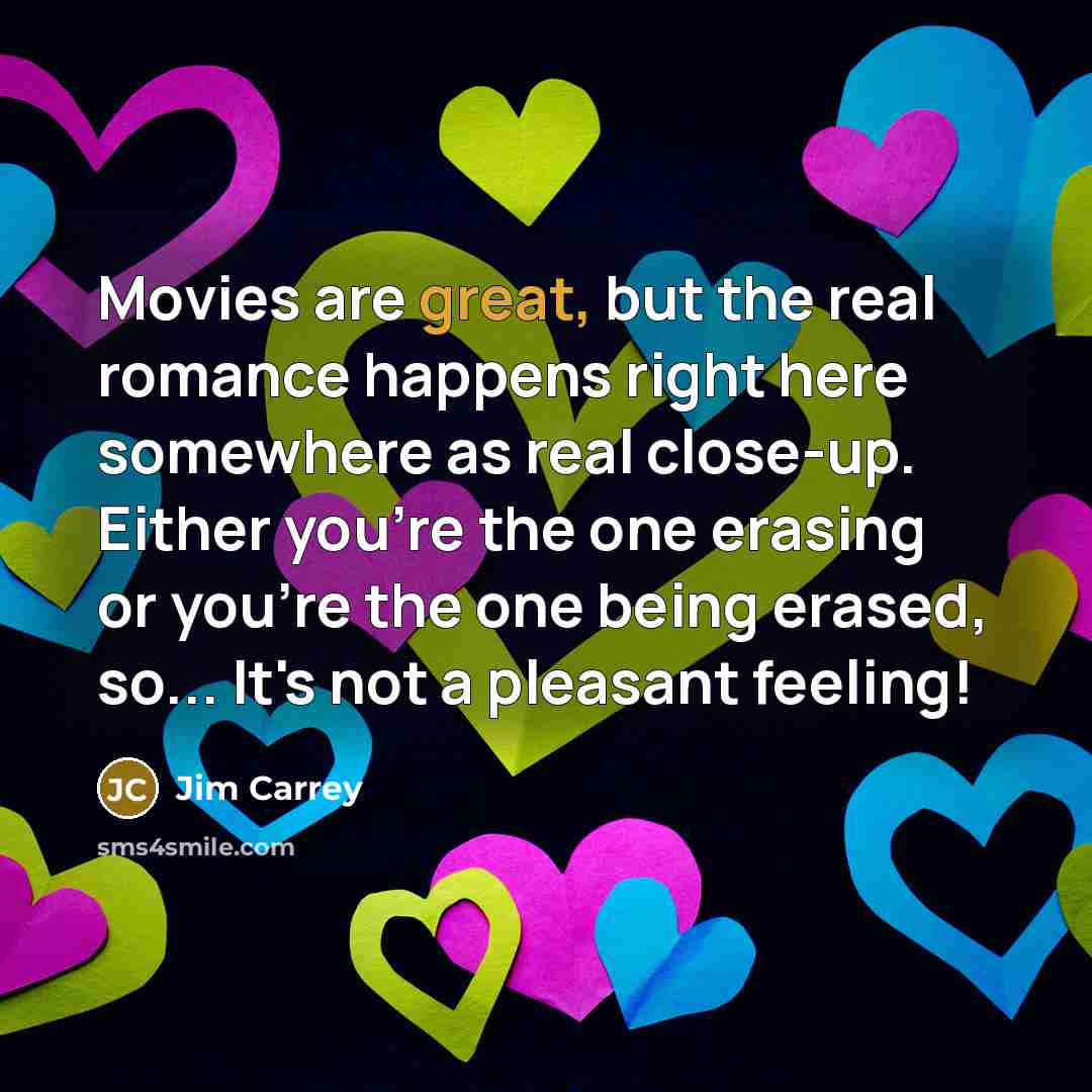 “Movies are great, but the real romance happens right here…” quote by Jim Carrey
