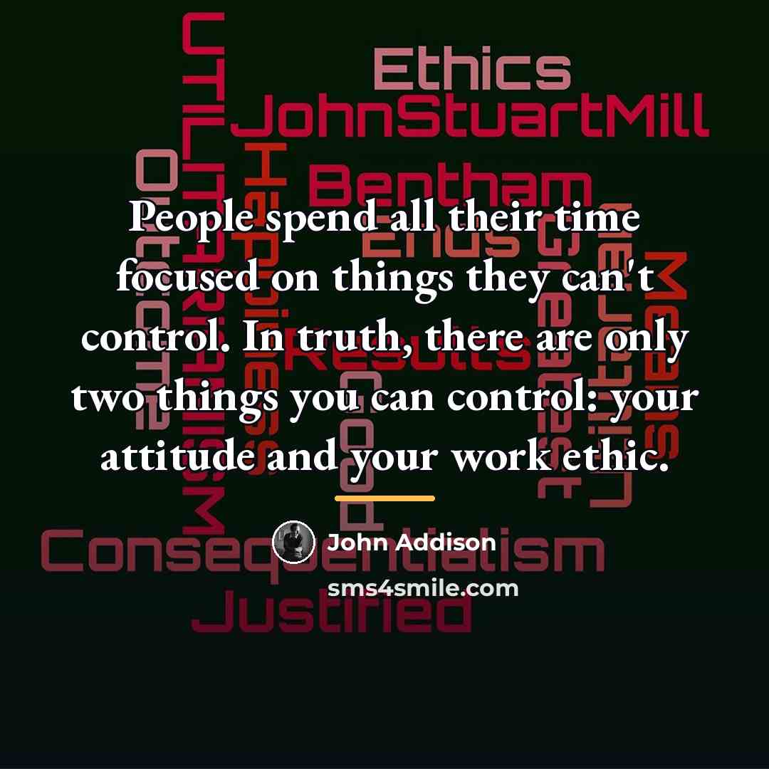 “People spend all their time focused on things they can't…” quote by John Addison