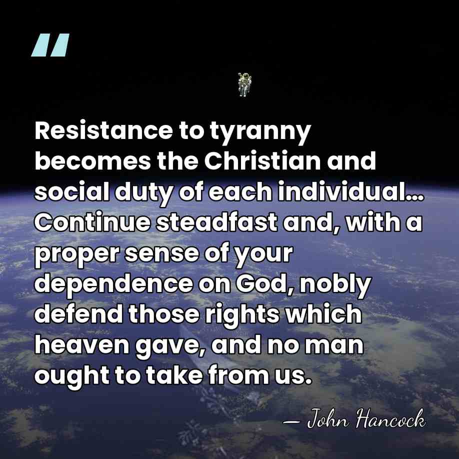 Resistance to tyranny becomes the Christian and social duty of each individual…&hellip; - John Hancock