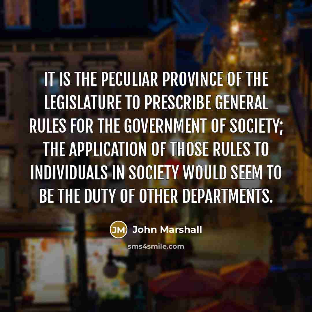 “It is the peculiar province of the legislature to prescribe…” quote by John Marshall