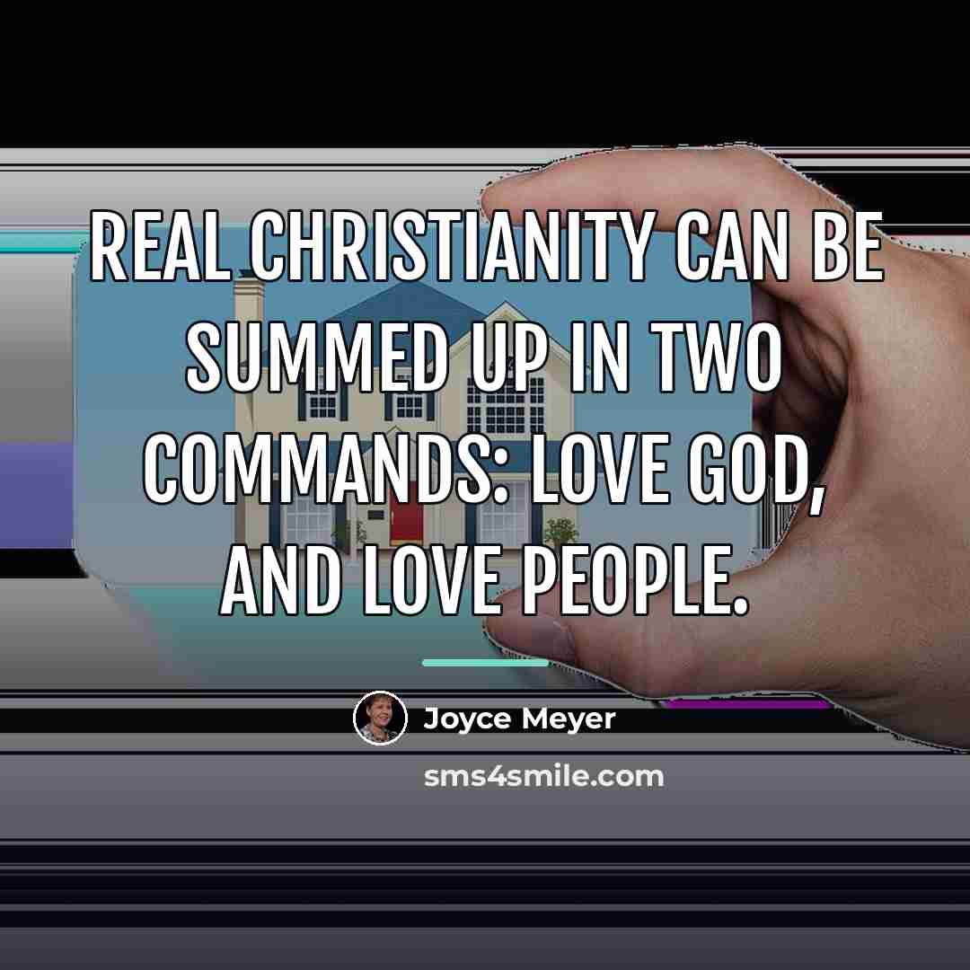 “Real Christianity can be summed up in two commands: Love…” quote by Joyce Meyer