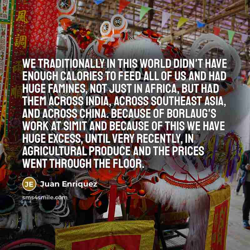 “We traditionally in this world didn't have enough calories to…” quote by Juan Enriquez