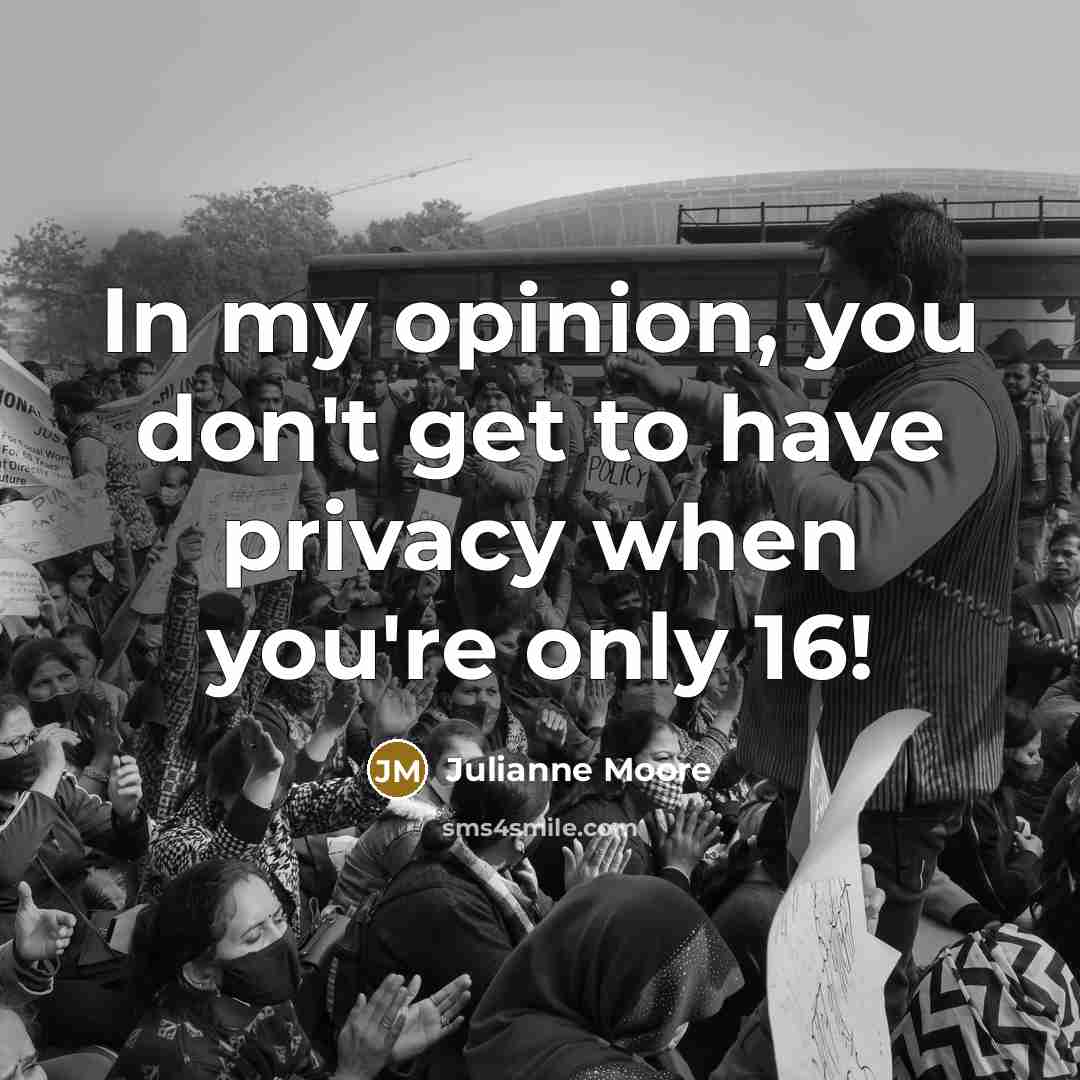 “In my opinion, you don't get to have privacy when…” quote by Julianne Moore