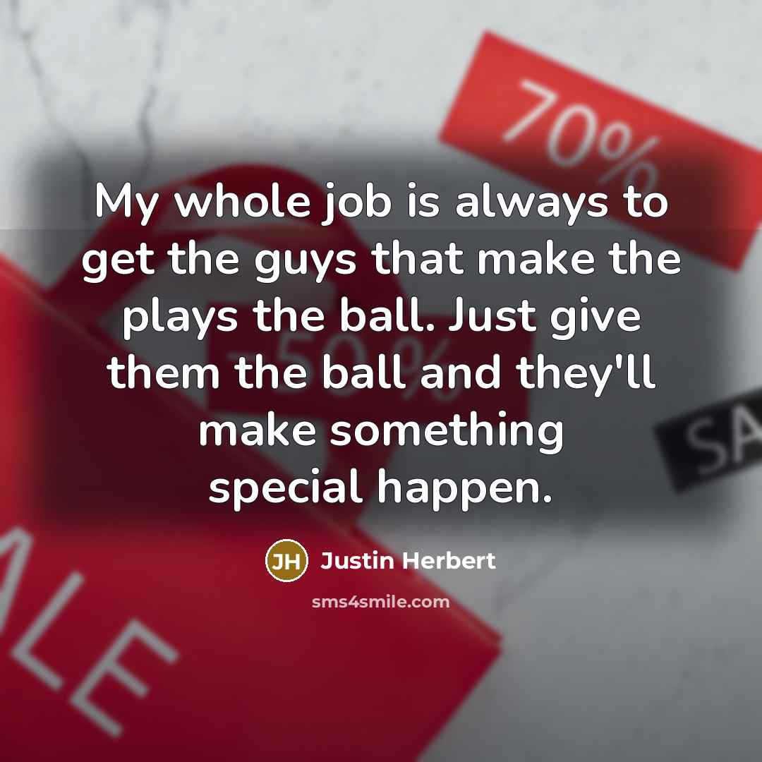 “My whole job is always to get the guys that…” quote by Justin Herbert