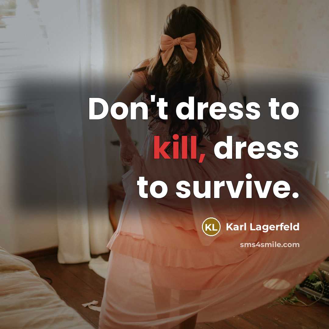 “Don't dress to kill, dress to survive.…” quote by Karl Lagerfeld