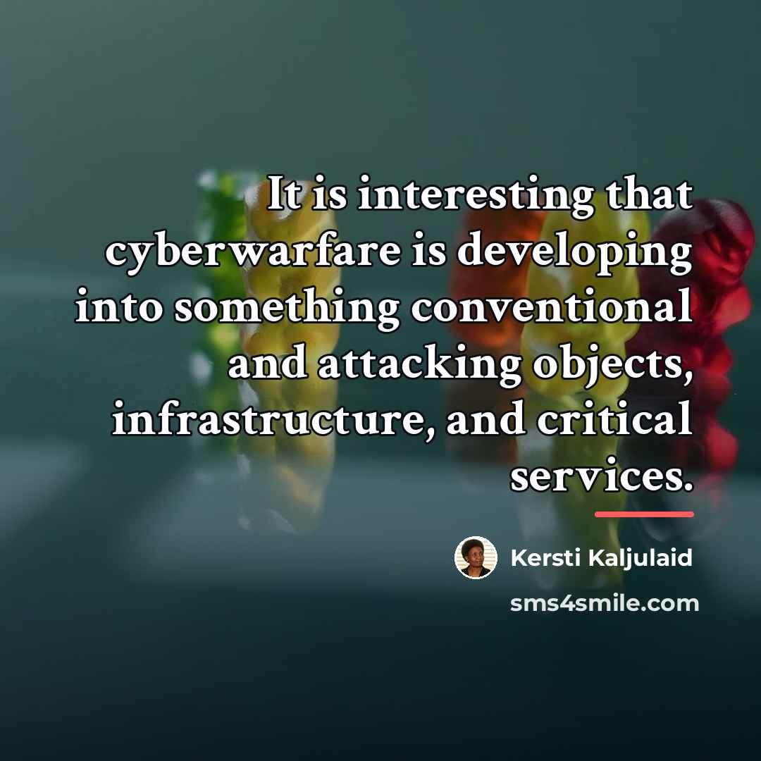 “It is interesting that cyberwarfare is developing into something conventional…” quote by Kersti Kaljulaid