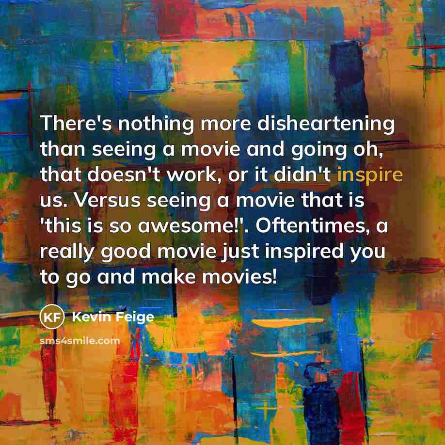 “There's nothing more disheartening than seeing a movie and going…” quote by Kevin Feige