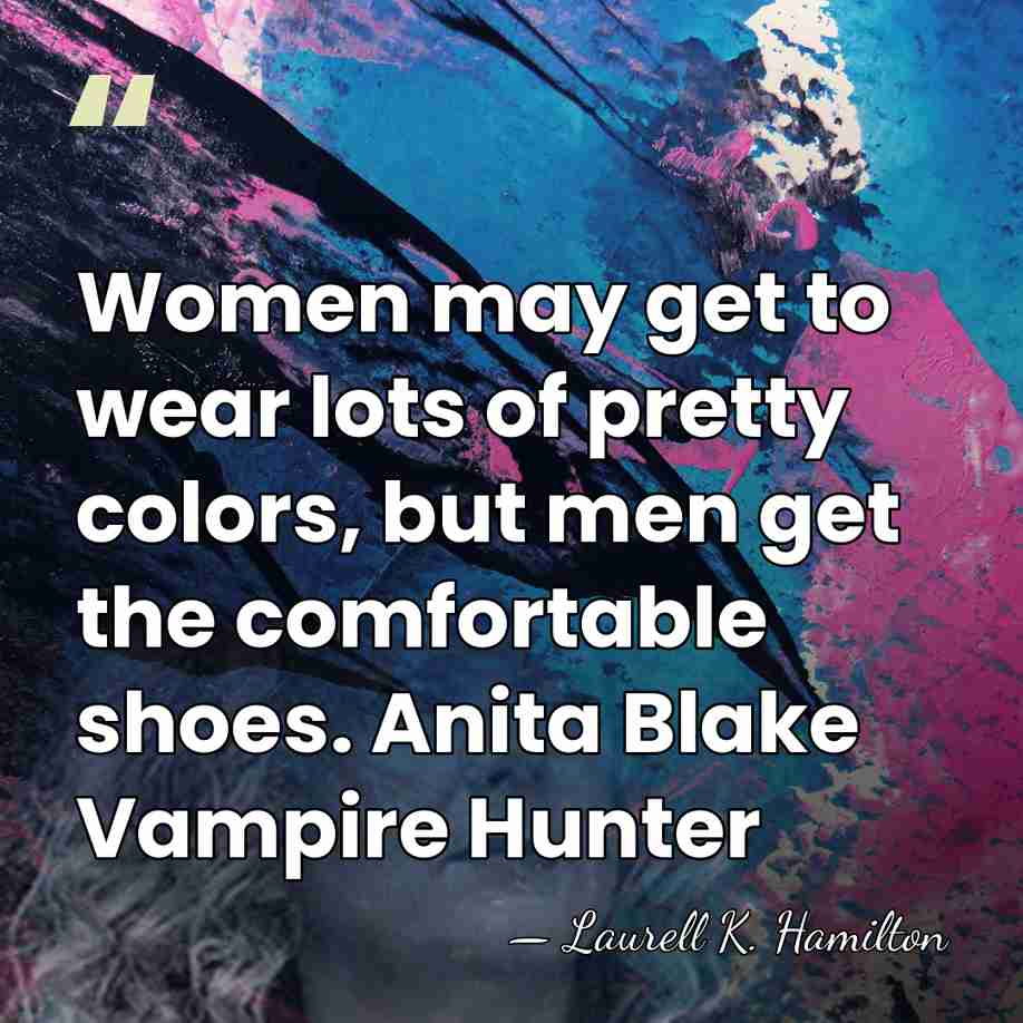 Women may get to wear lots of pretty colors, but men get&hellip; - Laurell K. Hamilton