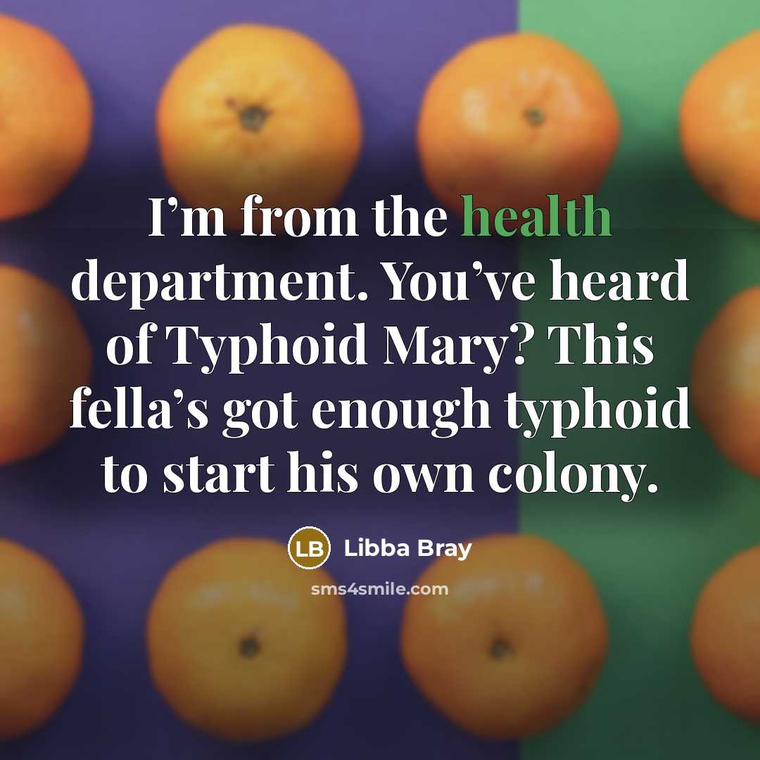 “I’m from the health department. You’ve heard of Typhoid Mary?…” quote by Libba Bray