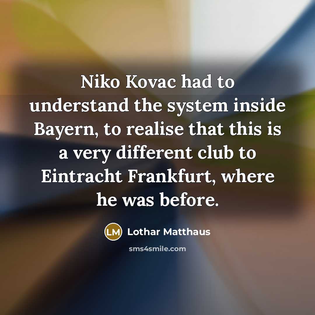 “Niko Kovac had to understand the system inside Bayern, to…” quote by Lothar Matthaus