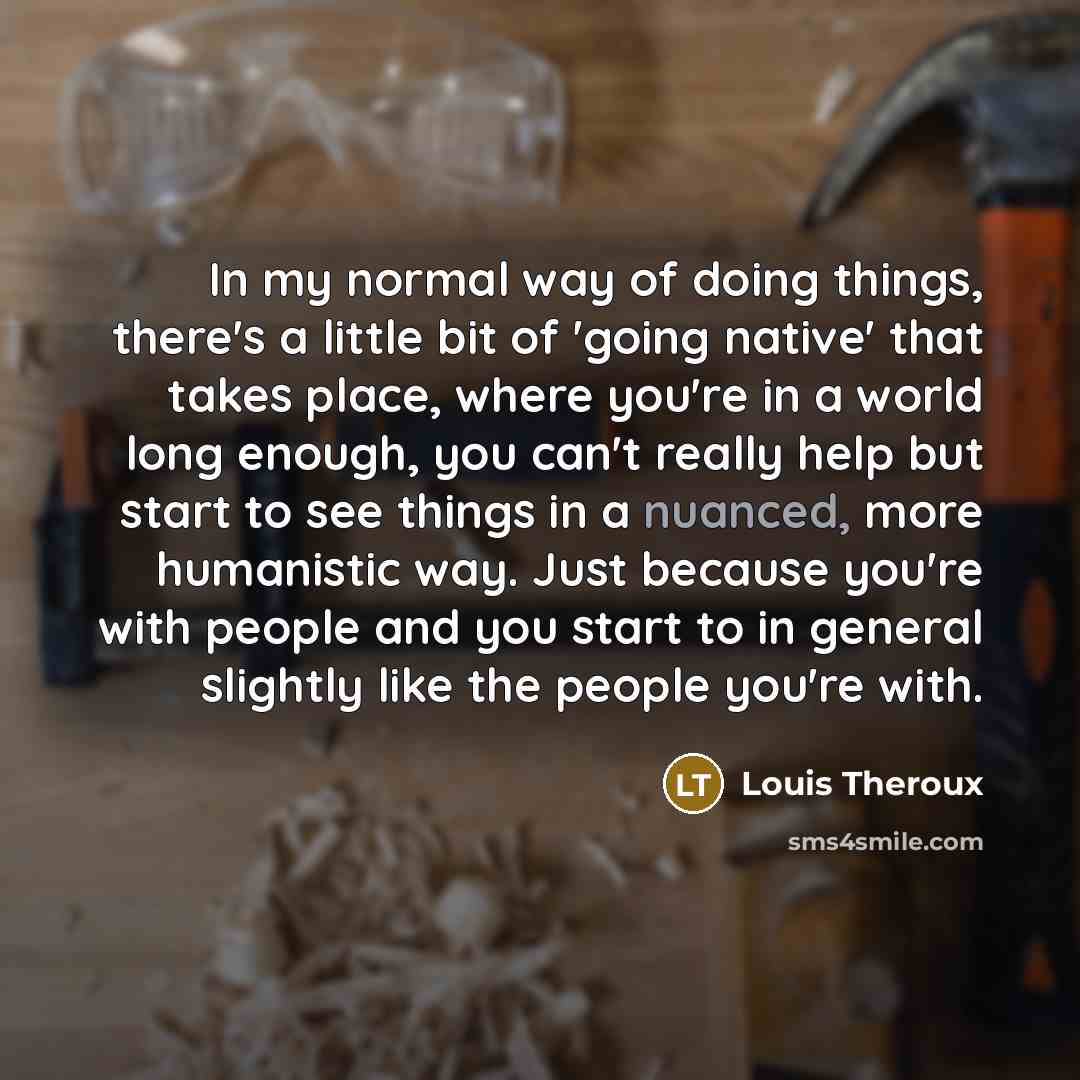 “In my normal way of doing things, there's a little…” quote by Louis Theroux
