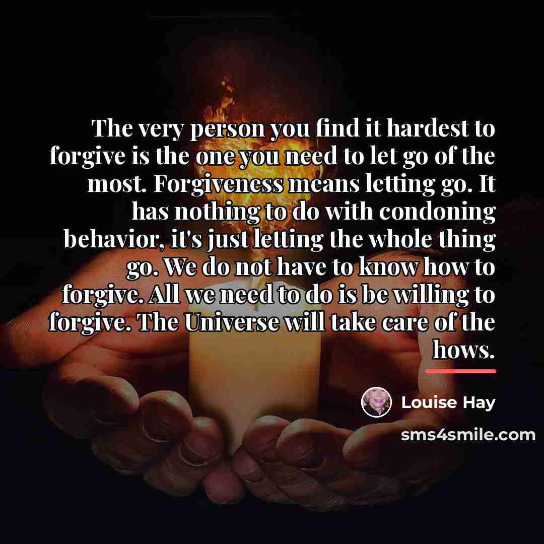“The very person you find it hardest to forgive is…” quote by Louise Hay