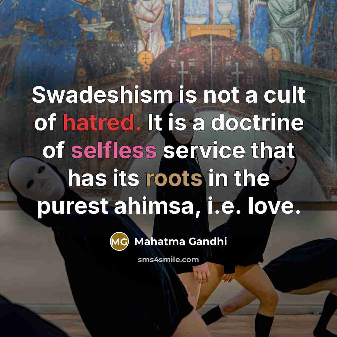 “Swadeshism is not a cult of hatred. It is a…” quote by Mahatma Gandhi