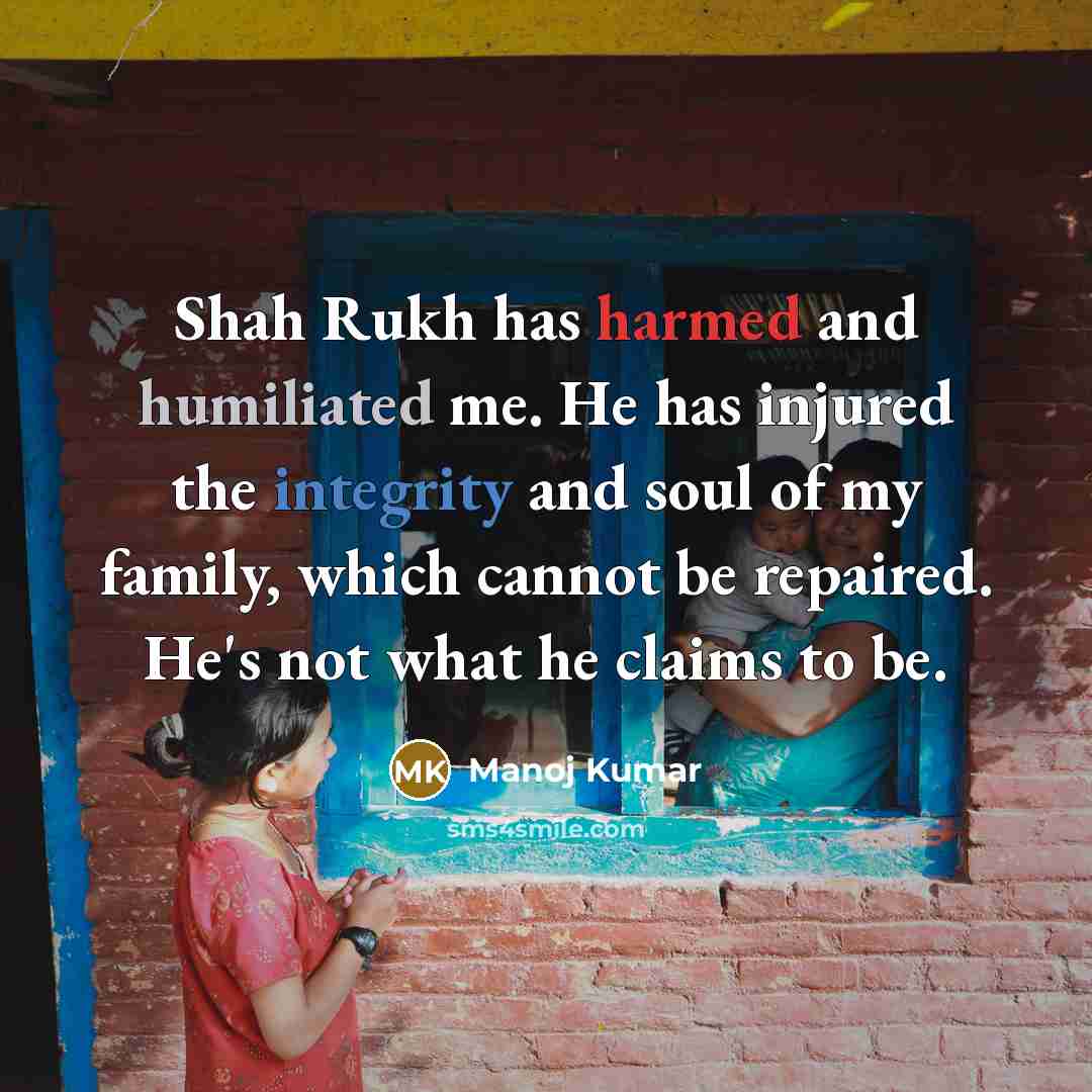 “Shah Rukh has harmed and humiliated me. He has injured the integrity and soul of my family, which cannot be repaired. He's not what he claims to be.” quote by Manoj Kumar
