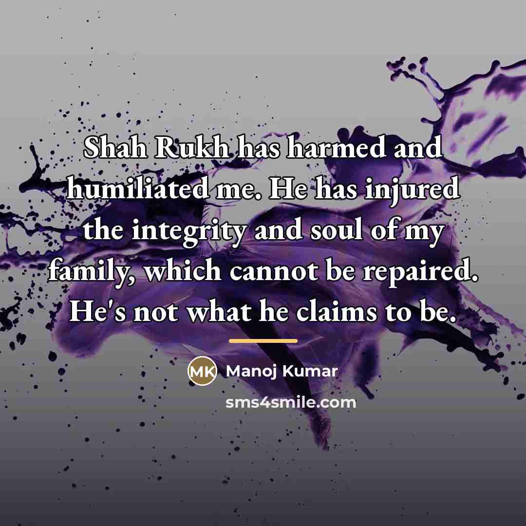 “Shah Rukh has harmed and humiliated me. He has injured…” quote by Manoj Kumar