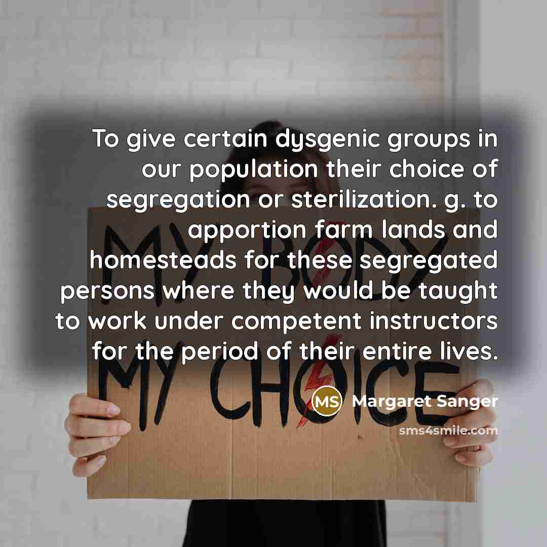 “To give certain dysgenic groups in our population their choice…” quote by Margaret Sanger