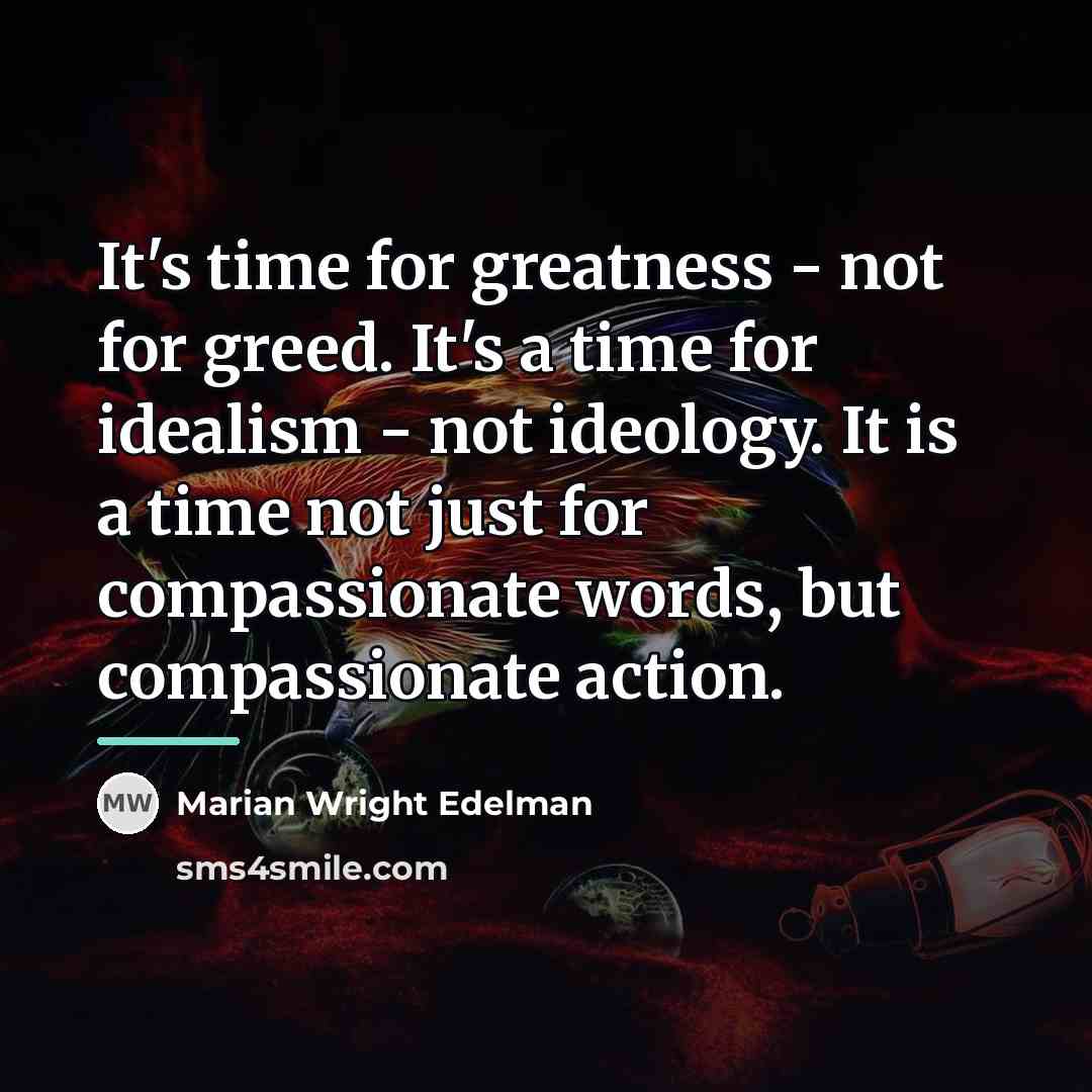 “It's time for greatness - not for greed. It's a…” quote by Marian Wright Edelman