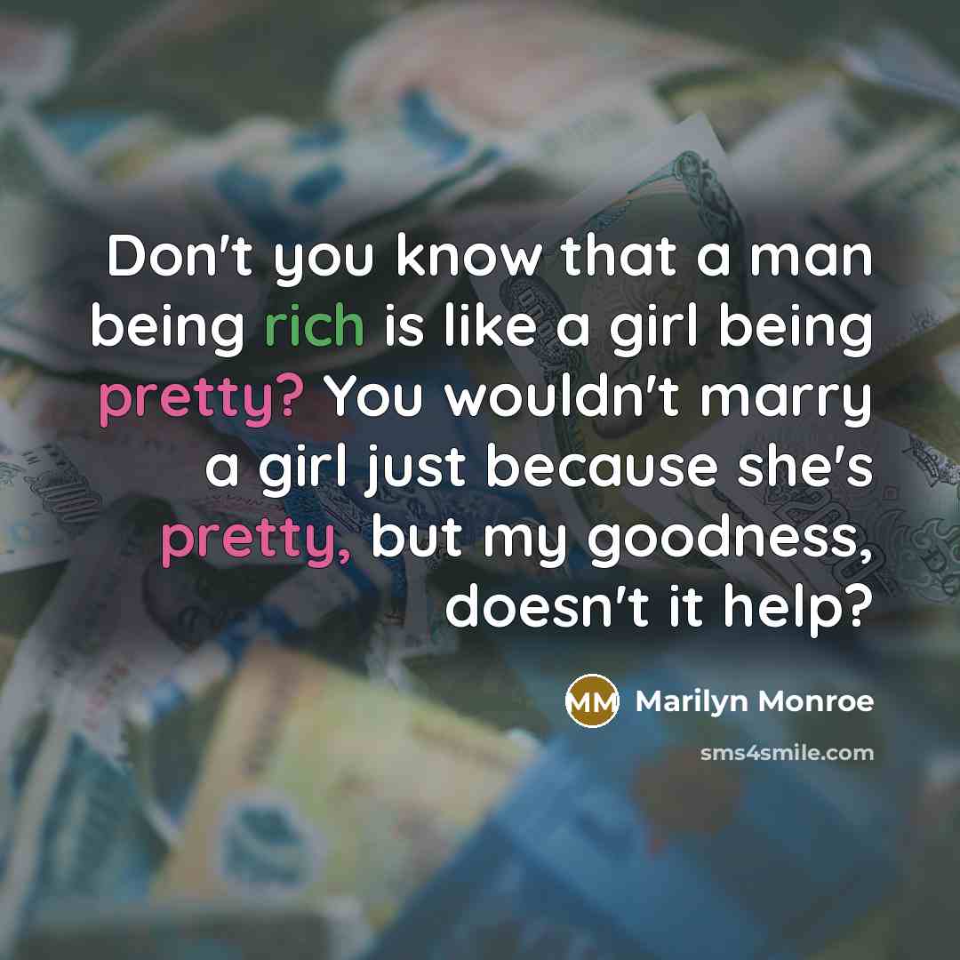“Don't you know that a man being rich is like…” quote by Marilyn Monroe
