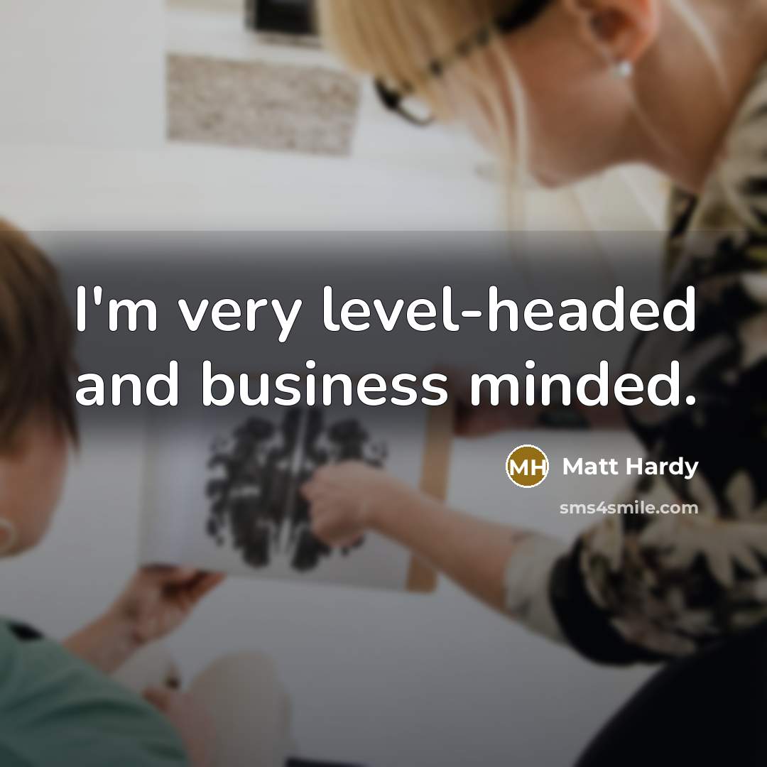 “I'm very level-headed and business minded.…” quote by Matt Hardy