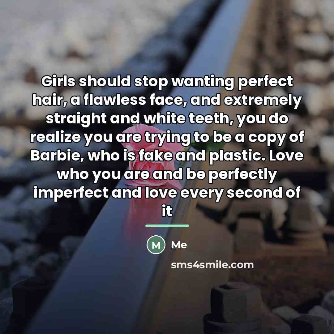“Girls should stop wanting perfect hair, a flawless face, and…” quote by Me
