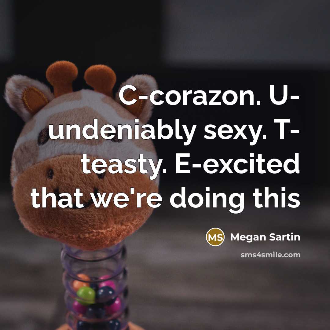 “C-corazon. U- undeniably sexy. T- teasty. E-excited that we're doing…” quote by Megan Sartin