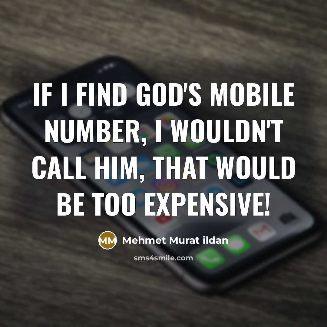 “If I find God's mobile number, I wouldn't call Him,…” quote by Mehmet Murat Ildan