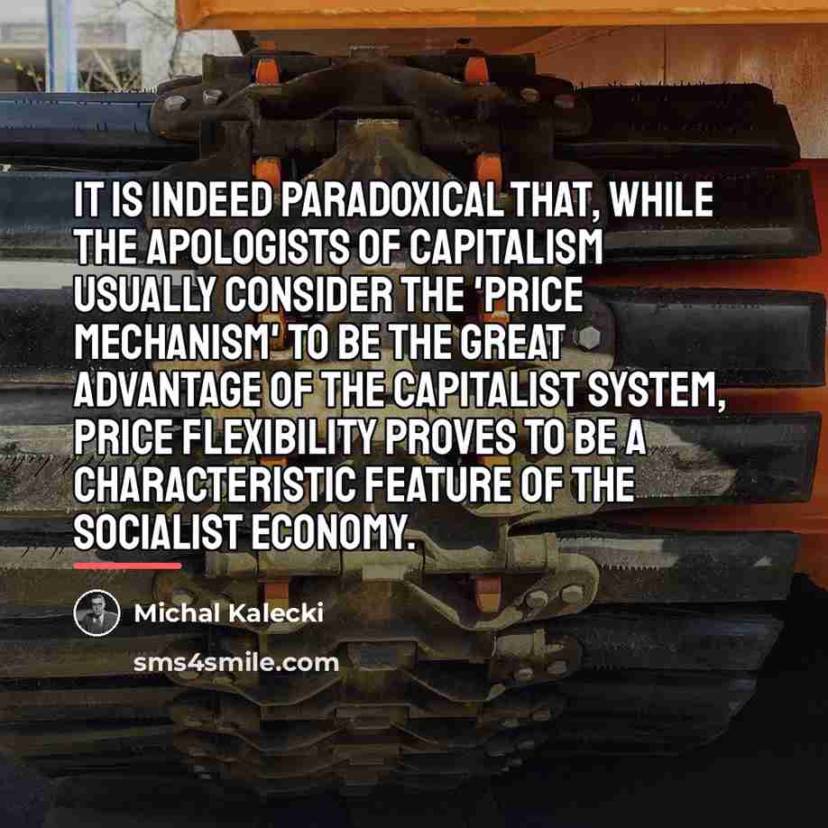 “It is indeed paradoxical that, while the apologists of capitalism…” quote by Michal Kalecki